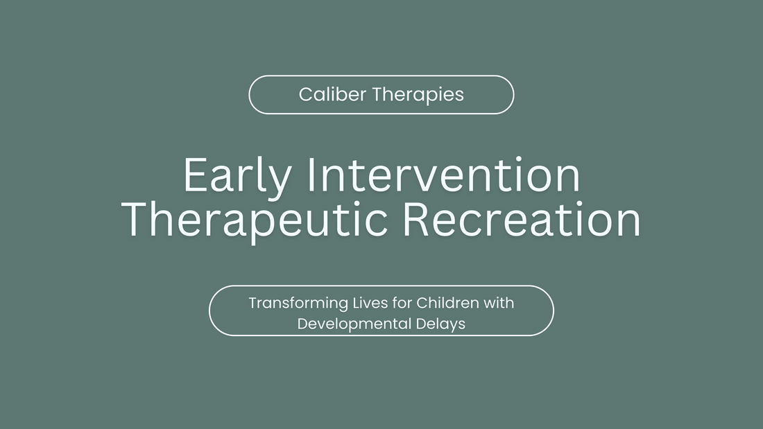 Early Intervention Therapeutic Recreation: Transforming Lives for Children with Developmental Delays