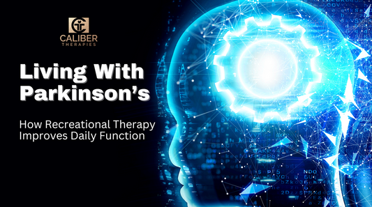 Living with Parkinson’s: How Recreational Therapy Improves Daily Function